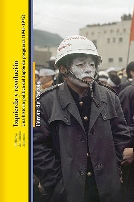 IZQUIERDA Y REVOLUCIÓN.UNA HISTORIA POLÍTICA DEL JAPÓN DE POSGUERRA(1945-1972) | 9788472909977 | VARGAS,FERRAN | Libreria Geli - Librería Online de Girona - Comprar libros en catalán y castellano