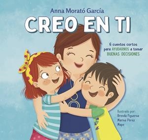 CREO EN TI.6 CUENTOS CORTOS PARA AYUDARNOS A TOMAR BUENAS DECISIONES | 9788448852788 | MORATÓ GARCÍA,ANNA | Llibreria Geli - Llibreria Online de Girona - Comprar llibres en català i castellà