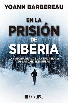 EN LA PRISIÓN DE SIBERIA.LA HISTORIA REAL DE UNA ÉPICA HUIDA DE LAS CÁRCELES RUSAS | 9788418216084 | BARBEREAU,YOANN | Libreria Geli - Librería Online de Girona - Comprar libros en catalán y castellano