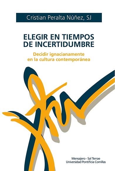 ELEGIR EN TIEMPOS DE INCERTIDUMBRE.DECIDIR IGNACIAMENTE EN LA CULTURA CONTEMPORÁNEA | 9788427145603 | PERALTA,CRISTIAN | Libreria Geli - Librería Online de Girona - Comprar libros en catalán y castellano