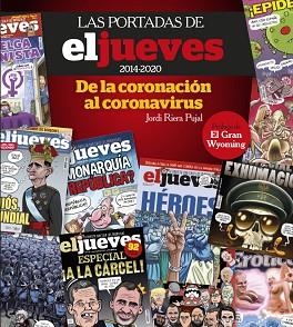 LAS PORTADAS DE EL JUEVES (2014-2020).DE LA CORONACIÓN AL CORONAVIRUS | 9788491875833 | RIERA PUJAL,JORDI | Libreria Geli - Librería Online de Girona - Comprar libros en catalán y castellano