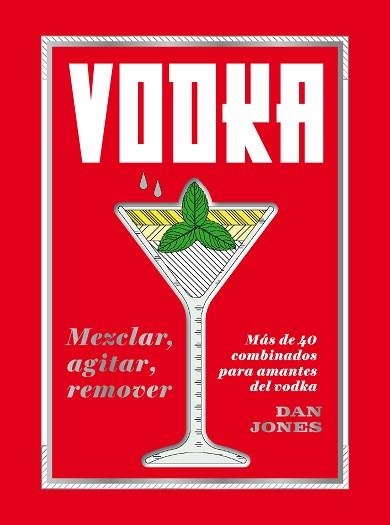 VODKA.MEZCLAR,AGITAR,REMOVER.MÁS DE 40 COMBINADOS PARA AMANTES DEL VODKA | 9788416407842 | JONES,DAN | Libreria Geli - Librería Online de Girona - Comprar libros en catalán y castellano