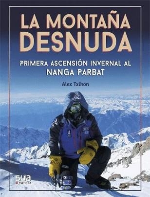 LA MONTAÑA DESNUDA.PRIMERA ASCENSIÓN INVERNAL AL NANGA PARBAT | 9788482167688 | TXIKON,ALEX | Libreria Geli - Librería Online de Girona - Comprar libros en catalán y castellano