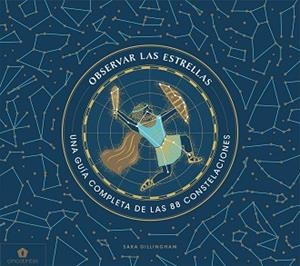 OBSERVAR LAS ESTRELLAS.UNA GUÍA DEFINITIVA DE LAS 88 CONSTELACIONES | 9788416407859 | GILLINGHAM,SARA | Llibreria Geli - Llibreria Online de Girona - Comprar llibres en català i castellà