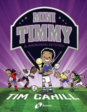 MINI TIMMY.EL MINIMUNDIAL DE FUTBOL | 9788499063751 | CAHILL,TIM | Llibreria Geli - Llibreria Online de Girona - Comprar llibres en català i castellà