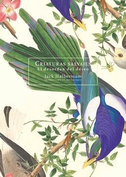 CRIATURAS SALVAJES.EL DESORDEN DEL DESEO | 9788418501142 | HALBERSTAM,JACK | Libreria Geli - Librería Online de Girona - Comprar libros en catalán y castellano