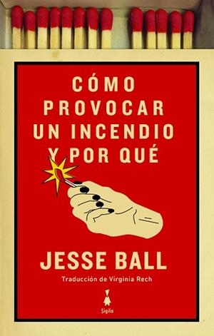 CÓMO PROVOCAR UN INCENDIO Y POR QUÉ | 9788412040425 | BALL,JESSE | Libreria Geli - Librería Online de Girona - Comprar libros en catalán y castellano