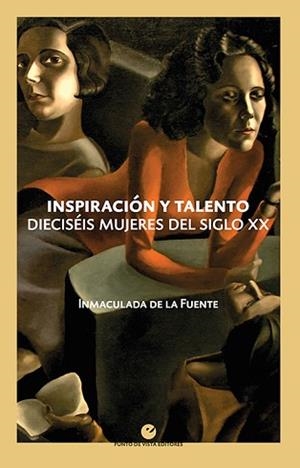 INSPIRACIÓN Y TALENTO.DIECISEIS MUJERES DEL SIGLO XX | 9788418322068 | DE LA FUENTE,INMACULADA | Libreria Geli - Librería Online de Girona - Comprar libros en catalán y castellano