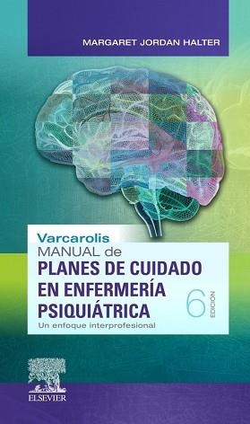 VARCAROLIS.MANUAL DE PLANES DE CUIDADO EN ENFERMERÍA PSIQUIÁTRICA(6ª EDICIÓN 2019) | 9788491134732 | JORDAN HALTER, MARGARET | Llibreria Geli - Llibreria Online de Girona - Comprar llibres en català i castellà