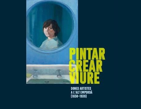 PINTAR,CREAR,VIURE.DONES ARTISTES A L'ALT EMPORDÀ(1838-1839) | 9788412031652 | Libreria Geli - Librería Online de Girona - Comprar libros en catalán y castellano