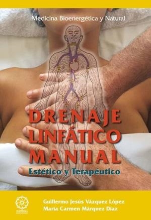 DRENAJE LINFÁTICO MANUAL.ESTÉTICO Y TERAPÉUTICO | 9788416765850 | VÁZQUEZ LÓPEZ, GUILLERMO JESÚS/MÁRQUEZ DÍAZ, MARÍA CARMEN | Libreria Geli - Librería Online de Girona - Comprar libros en catalán y castellano