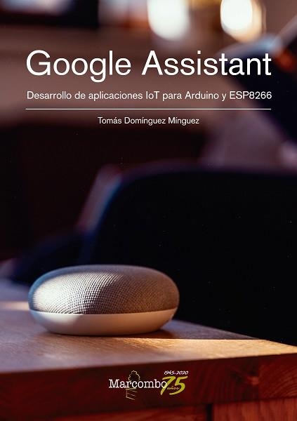 GOOGLE ASSISTANT.DESARROLLO DE APLICACIONES IOT PARA ARDUINO Y ESP8266 | 9788426732170 | DOMÍNGUEZ MÍNGUEZ,TOMÁS | Libreria Geli - Librería Online de Girona - Comprar libros en catalán y castellano