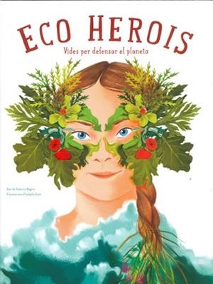 ECO HEROIS.VIDES PER DEFENSAR EL PLANETA | 9788468272559 | MAGRIN,FEDERICA/GROTT,ISABELLA | Llibreria Geli - Llibreria Online de Girona - Comprar llibres en català i castellà