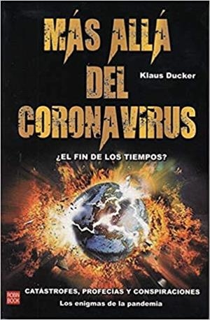 MÁS ALLÁ DEL CORONAVIRUS.¿EL FIN DE LOS TIEMPOS? CATÁSTROFES,PROFECÍAS Y CONSPIRACIONES | 9788499176055 | DUCKER,KLAUS | Libreria Geli - Librería Online de Girona - Comprar libros en catalán y castellano