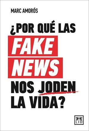 POR QUÉ LAS FAKE NEWS NOS JODEN LA VIDA? | 9788417880415 | AMORÓS,MARC | Llibreria Geli - Llibreria Online de Girona - Comprar llibres en català i castellà