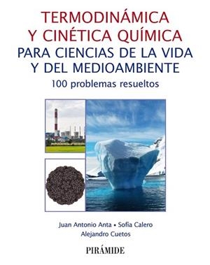 TERMODINÁMICA Y CINÉTICA QUÍMICA PARA CIENCIAS DE LA VIDA Y DEL MEDIOAMBIENTE.100 PROBLEMAS RESUELTOS | 9788436843699 | ANTA,JUAN ANTONIO/CALERO,SOFÍA/CUETOS,ALEJANDRO | Llibreria Geli - Llibreria Online de Girona - Comprar llibres en català i castellà