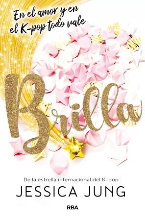 BRILLA.EN EL AMOR Y EN EL K-POP TODO VALE | 9788427219489 | JUNG,JESSICA | Libreria Geli - Librería Online de Girona - Comprar libros en catalán y castellano