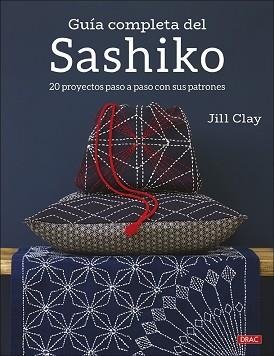 GUÍA COMPLETA DEL SASHIKO.20 PROYECTOS PASO A PASO CON SUS PATRONES | 9788498746686 | CLAY,JILL | Libreria Geli - Librería Online de Girona - Comprar libros en catalán y castellano
