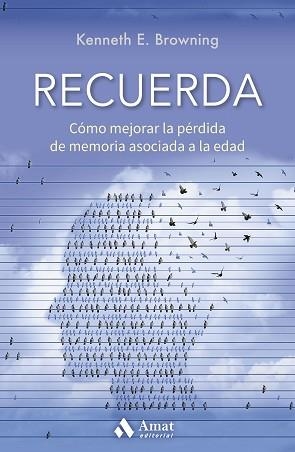 RECUERDA.CÓMO MEJORAR LA PÉRDIDA DE MEMORIA ASOCIADA A LA EDAD | 9788418114571 | BROWNING,KENNETH E. | Llibreria Geli - Llibreria Online de Girona - Comprar llibres en català i castellà