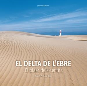 EL DELTA DE L'EBRE.EL PLAER DELS SENTITS | 9788490349953 | PELLICER OLLÉS,VICENT | Libreria Geli - Librería Online de Girona - Comprar libros en catalán y castellano