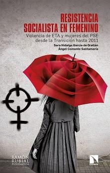 RESISTENCIA SOCIALISTA EN FEMENINO.VIOLENCIA DE ETA Y MUJERES DEL PSE DESDE LA TRANSICIÓN HASTA 2011 | 9788413521053 | HIDALGO GARCÍA DE ORELLÁN,SARA/COMONTE SANTAMARÍA,ÁNGEL | Libreria Geli - Librería Online de Girona - Comprar libros en catalán y castellano
