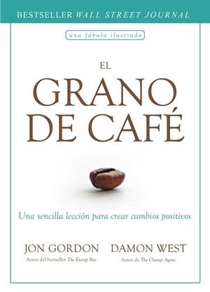 EL GRANO DE CAFÉ.UNA SENCILLA LECCIÓN PARA CREAR CAMBIOS POSITIVOS | 9788417963163 | GORDON,JON | Llibreria Geli - Llibreria Online de Girona - Comprar llibres en català i castellà