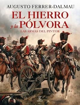 EL HIERRO Y LA PÓLVORA.LAS ARMAS DEL PINTOR | 9788467060683 | FERRER-DALMAU,AUGUSTO | Libreria Geli - Librería Online de Girona - Comprar libros en catalán y castellano