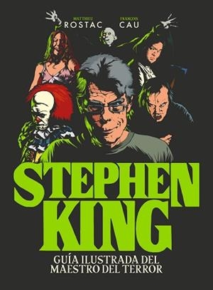 STEPHEN KING.GUÍA ILUSTRADA DEL MAESTRO DEL TERROR | 9788418260247 | ROSTAC,MATTHIEU/CAU,FRANÇOIS | Llibreria Geli - Llibreria Online de Girona - Comprar llibres en català i castellà