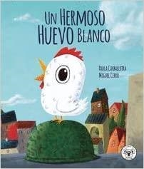 UN HERMOSO HUEVO BLANCO | 9788412246810 | CABALLEIRA,PAULA/CERRO,MIGUEL | Libreria Geli - Librería Online de Girona - Comprar libros en catalán y castellano