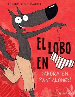 EL LOBO EN CALZONCILLOS-5.AHORA EN PANTALONES | 9788467943450 | ITOIZ CAUUET,LUPANO | Llibreria Geli - Llibreria Online de Girona - Comprar llibres en català i castellà