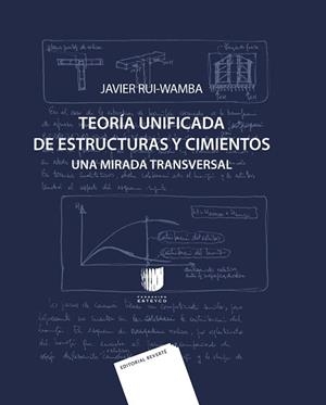 TEORÍA UNIFICADA DE ESTRUCTURAS Y CIMIENTOS.UNA MIRADA TRANSVERSAL | 9788429144369 | RUI-WAMBA,JAVIER | Libreria Geli - Librería Online de Girona - Comprar libros en catalán y castellano