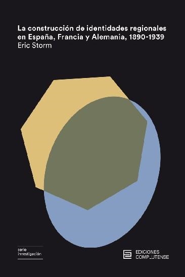 LA CONSTRUCCIÓN DE IDENTIDADES REGIONALES EN ESPAÑA,FRANCIA Y ALEMANIA(1890-1939) | 9788466935968 | STORM, ERIC | Libreria Geli - Librería Online de Girona - Comprar libros en catalán y castellano