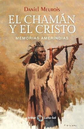 EL CHAMÁN Y EL CRISTO.MEMORIAS AMERINDIAS | 9788417230951 | MEUROIS,DANIEL | Libreria Geli - Librería Online de Girona - Comprar libros en catalán y castellano
