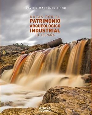 RUTAS POR EL PATRIMONIO ARQUEOLÓGICO INDUSTRIAL DE ESPAÑA | 9788491583561 | MARTÍNEZ I EDO,XAVIER | Llibreria Geli - Llibreria Online de Girona - Comprar llibres en català i castellà