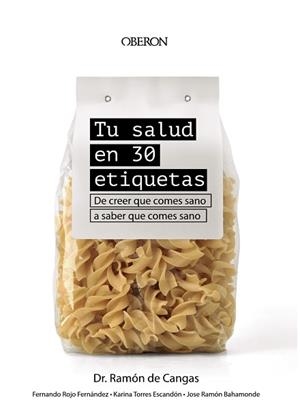 TU SALUD EN 30 ETIQUETAS.DE CREER QUE COMES SANO A SABER QUE COMES SANO | 9788441543188 | DE CANGAS MORÁN,RAMÓN | Llibreria Geli - Llibreria Online de Girona - Comprar llibres en català i castellà