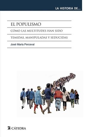 EL POPULISMO.CÓMO LAS MULTITUDES HAN SIDO TEMIDAS,MANIPULADAS  Y SEDUCIDAS | 9788437641942 | PERCEVAL,JOSÉ MARÍA | Libreria Geli - Librería Online de Girona - Comprar libros en catalán y castellano