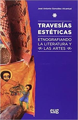 TRAVESÍAS ESTÉTICAS.ETNOGRAFIANDO LA LITERATURA Y LAS ARTES | 9788433857941 | GONZÁLEZ ALCANTUD, JOSÉ ANTONIO | Libreria Geli - Librería Online de Girona - Comprar libros en catalán y castellano