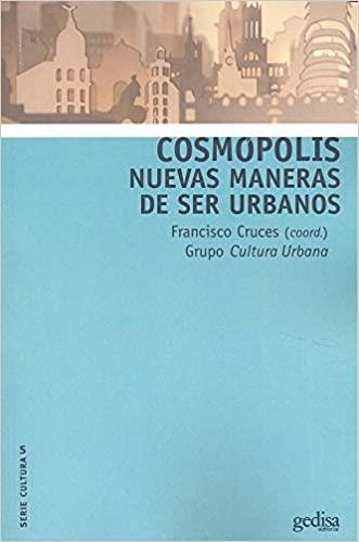 COSMÓPOLIS.NUEVAS MANERAS DE SER URBANOS | 9788416572557 | CRUCES VILLALOBOS,FRANCISCO | Libreria Geli - Librería Online de Girona - Comprar libros en catalán y castellano