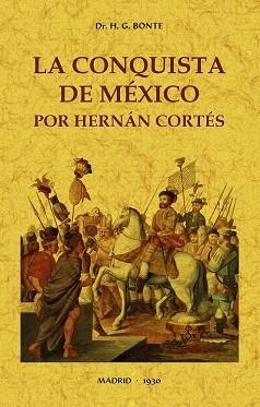 LA CONQUISTA DE MÉXICO POR HERNÁN CORTÉS | 9788490016633 | BONTE,H. G. | Llibreria Geli - Llibreria Online de Girona - Comprar llibres en català i castellà