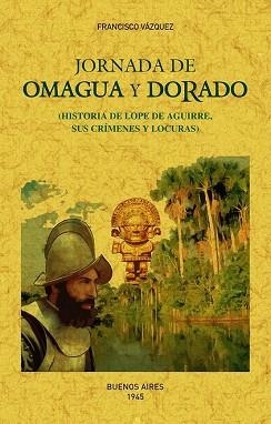 JORNADA DE OMAGUA Y DORADO(HISTORIAS DE LOPE DE AGUIRRE.SUS CRÍMENES Y LOCURAS) | 9788490016657 | VÁZQUEZ,FRANCISCO | Libreria Geli - Librería Online de Girona - Comprar libros en catalán y castellano