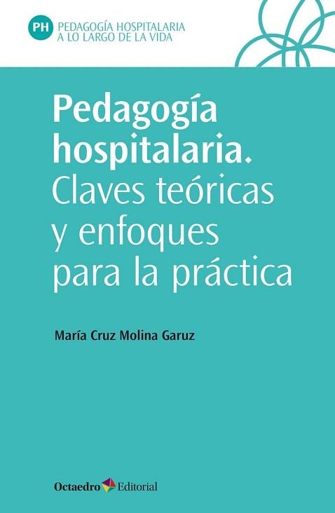 PEDAGOGÍA HOSPITALARIA.CLAVES TEÓRICAS Y ENFOQUES PARA LA PRÁCTICA | 9788418348419 | MOLINA GARUZ,MARÍA CRUZ | Libreria Geli - Librería Online de Girona - Comprar libros en catalán y castellano