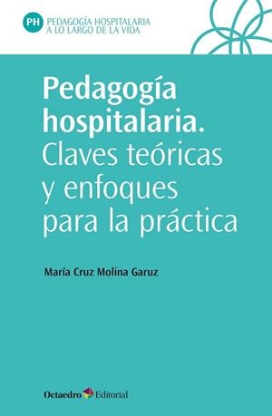 PEDAGOGÍA HOSPITALARIA.CLAVES TEÓRICAS Y ENFOQUES PARA LA PRÁCTICA | 9788418348419 | MOLINA GARUZ,MARÍA CRUZ | Llibreria Geli - Llibreria Online de Girona - Comprar llibres en català i castellà