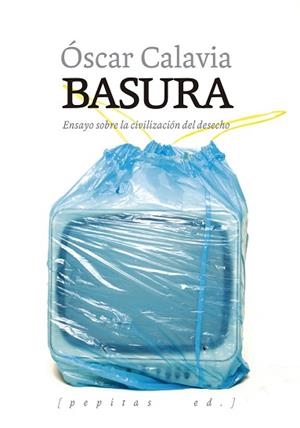 BASURA.ENSAYO SOBRE LA CIVILIZACIÓN DEL DESHECHO | 9788417386641 | CALAVIA,ÓSCAR | Libreria Geli - Librería Online de Girona - Comprar libros en catalán y castellano