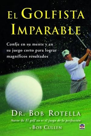 EL GOLFISTA IMPARABLE | 9788479029401 | ROTELLA, DR. ROB/CULLEN, BOB | Libreria Geli - Librería Online de Girona - Comprar libros en catalán y castellano