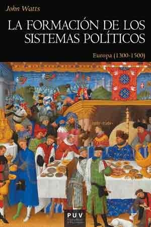 LA FORMACIÓN DE LOS SISTEMAS POLÍTICOS.EUROPA(1300-1500) | 9788437099378 | WATTS, JOHN | Libreria Geli - Librería Online de Girona - Comprar libros en catalán y castellano