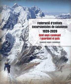 FEDERACIÓ D'ENTITATS EXCURSIONISTES DE CATALUNYA(1920-2020) | 9788413560038 | ROMA I CASANOVAS,FRANCESC | Libreria Geli - Librería Online de Girona - Comprar libros en catalán y castellano