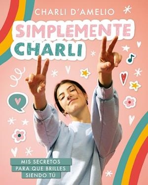 SIMPLEMENTE CHARLI.MIS SECRETOS PARA QUE BRILLES SIENDO TÚ | 9788418318597 | D'AMELIO,CHARLI | Llibreria Geli - Llibreria Online de Girona - Comprar llibres en català i castellà