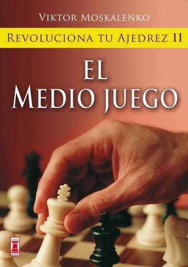 REVOLUCIONA TU AJEDREZ II.EL MEDIO JUEGO | 9788499170855 | MOSKALENKO,VIKTOR | Libreria Geli - Librería Online de Girona - Comprar libros en catalán y castellano