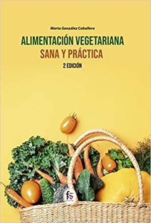 ALIMENTACIÓN VEGETARIANA SANA Y PRÁCTICA | 9788418418259 | GONZALEZ CABALLERO,MARTA | Llibreria Geli - Llibreria Online de Girona - Comprar llibres en català i castellà