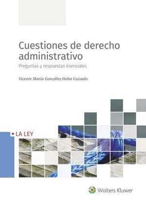 CUESTIONES DE DERECHO ADMINISTRATIVO | 9788418349508 | GONZÁLEZ-HABA GUISADO,VICENTE MARÍA | Llibreria Geli - Llibreria Online de Girona - Comprar llibres en català i castellà